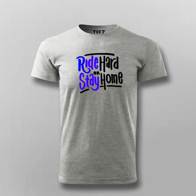 Ride Hard Or Stay Home T-Shirt For Men