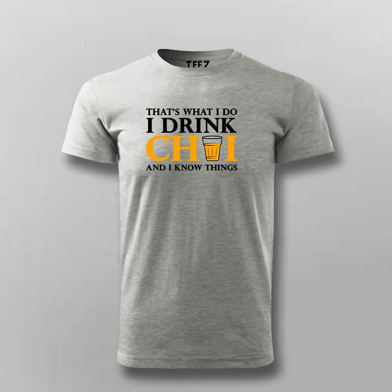That's What I do I Drink Chai And I Know Things T-Shirt For Men