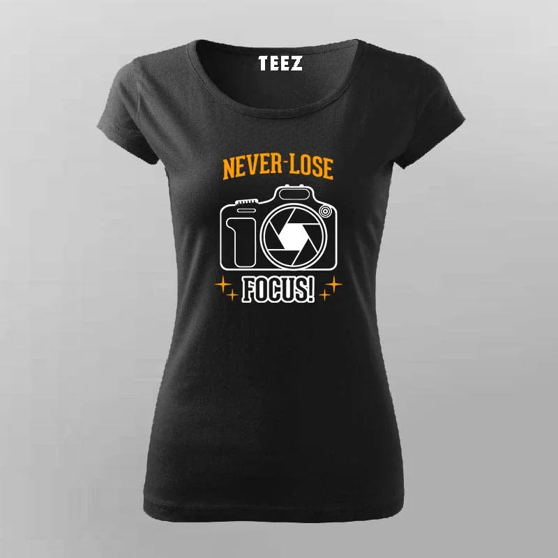 Never Lose Focus Photography Camera T-Shirt For Women