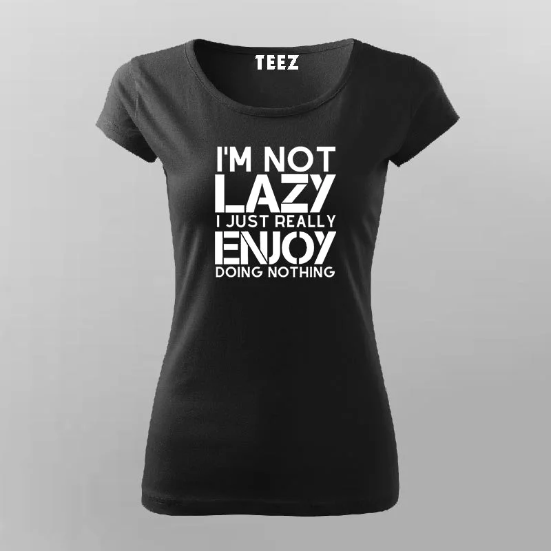 I’m Not Lazy I Just Really Enjoy Doing Nothing T-Shirt For Women