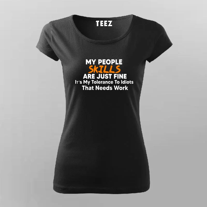 My People Skills are Just Fine. It's My Tolerance to Idiots That Needs Work… T-Shirt For Women