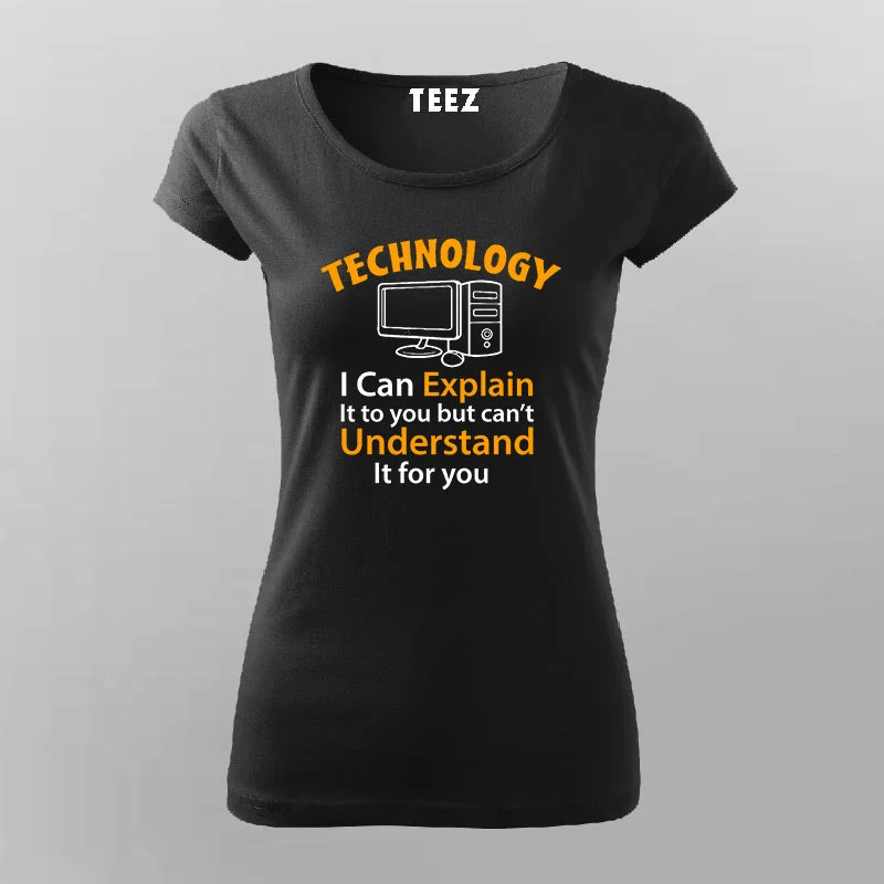 Technology I can Explain It To You But Can't Understand It For You T-Shirt For Women