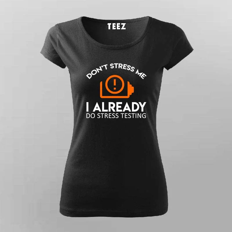 Don't Stress Me. I Already Do Stress Testing T-Shirt For Women
