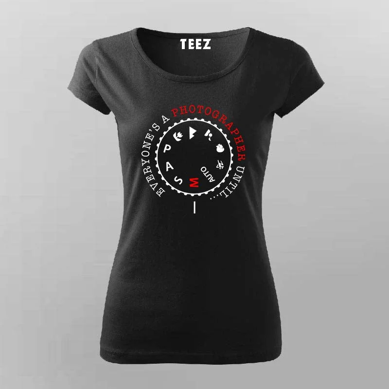 Everyone's A Photographer Until T-Shirt For Women