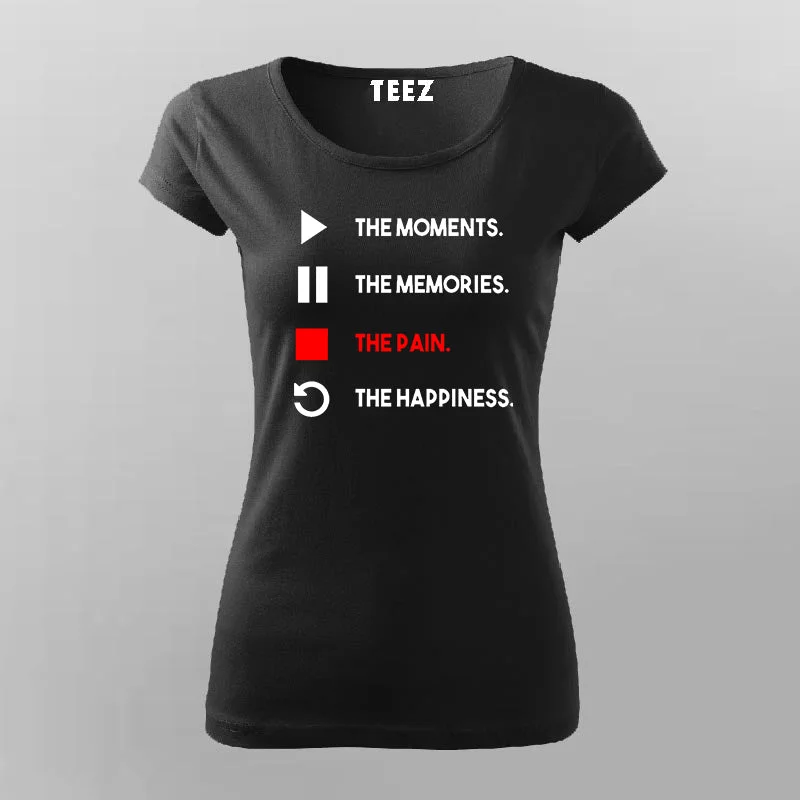 The Moments The Memories The Pain The Happiness T-Shirt For Women