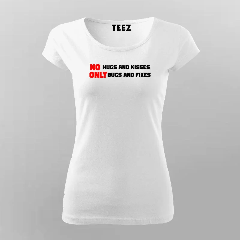 No Hugs and Kisses, Only Bugs and Fixes Funny Programmer T-Shirt For Women