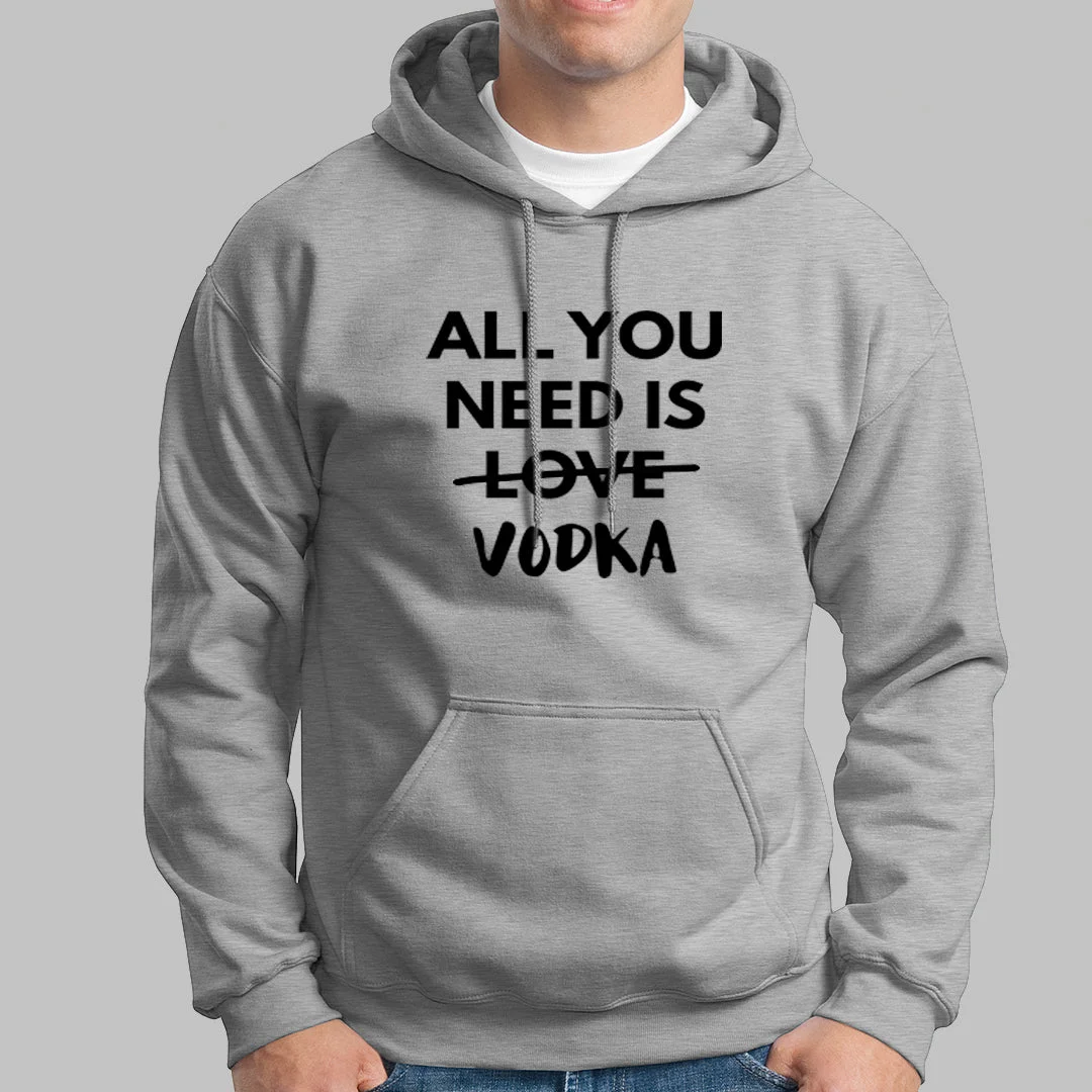 All You Need is Vodka  Hoodies For Men