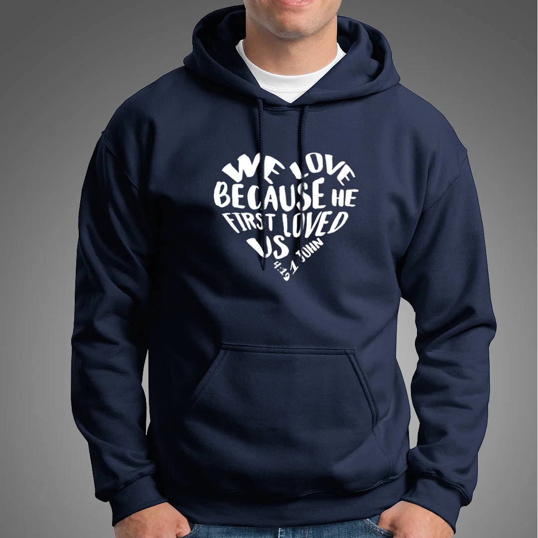 We Love because He first loved us Christian Hoodies For Men