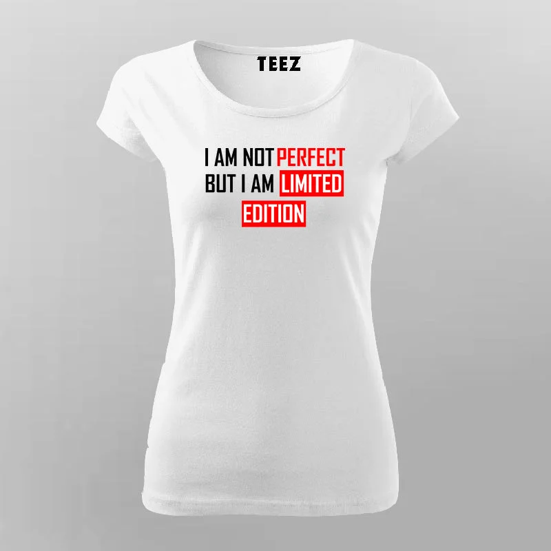I Am Not Perfect But I Am Limited Edition Funny Attitude T-Shirt For Women