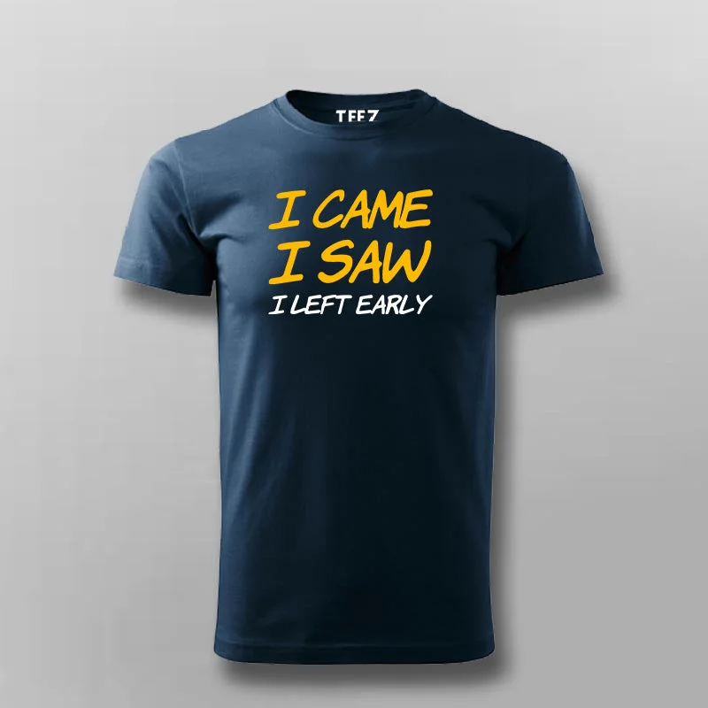I Came I Saw I Left Early T-Shirt For Men
