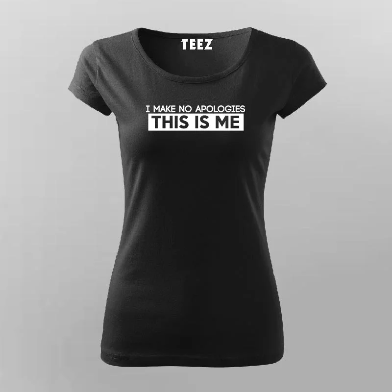 I Make No Apologies This Is Me T-Shirt For Women