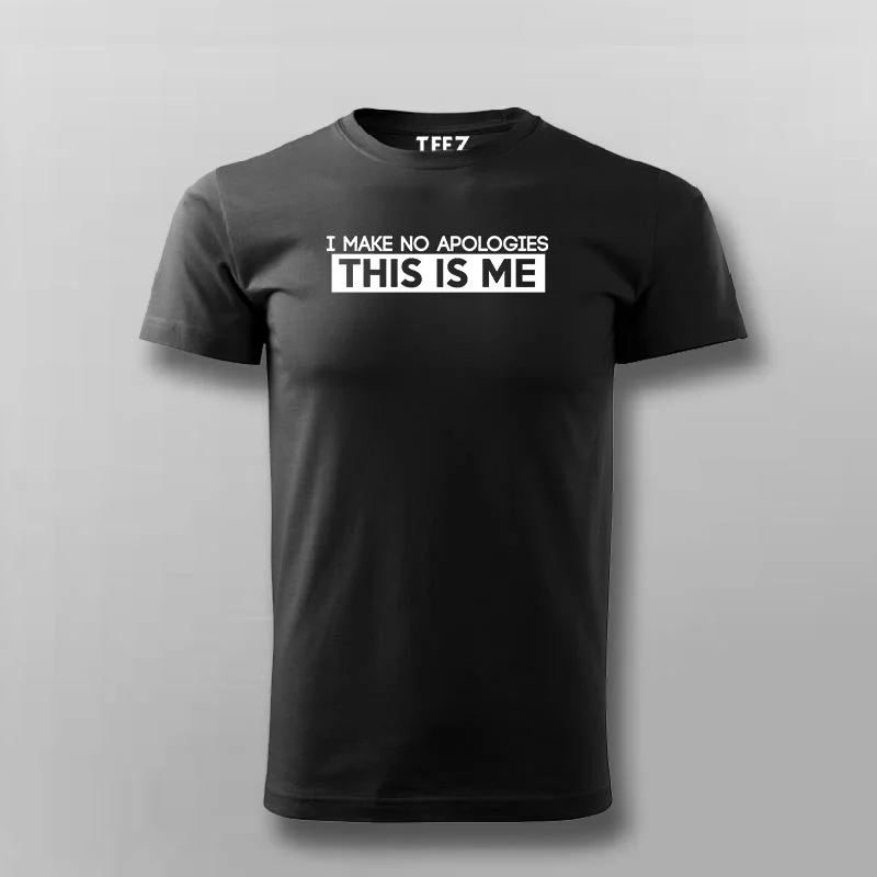 I Make No Apologies This Is Me T-Shirt For Men