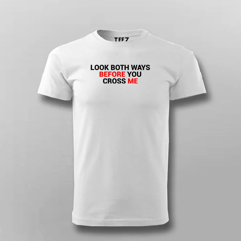 Look Both Ways Before You Cross Me T-Shirt For Men