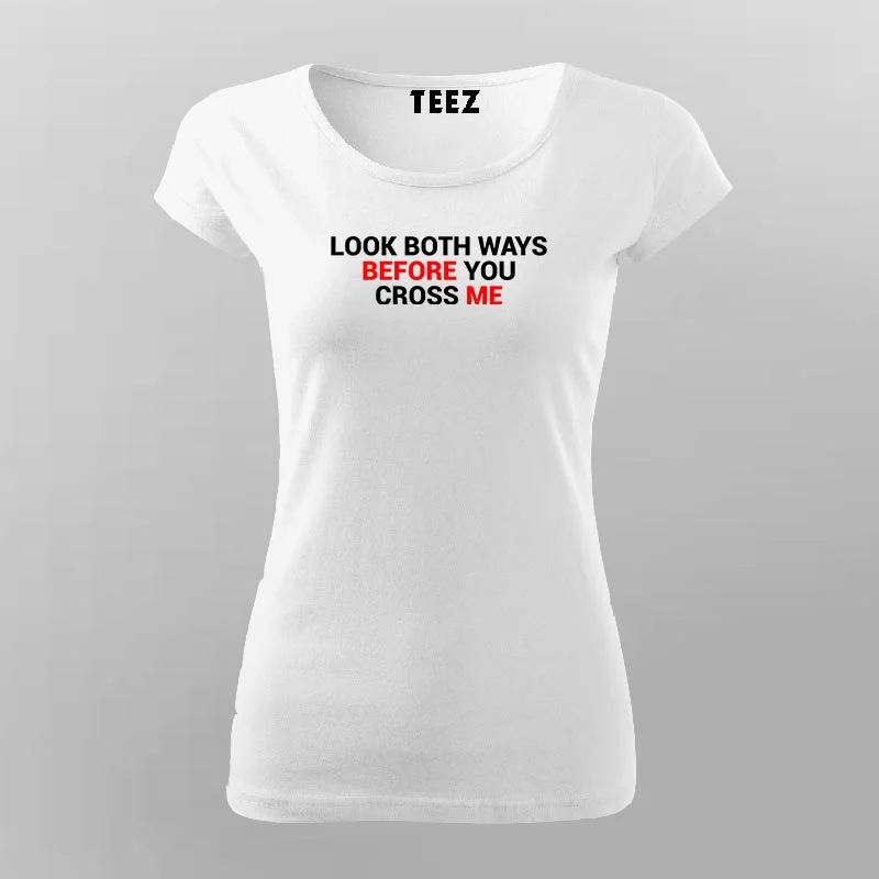 Look Both Ways Before You Cross Me T-Shirt For Women
