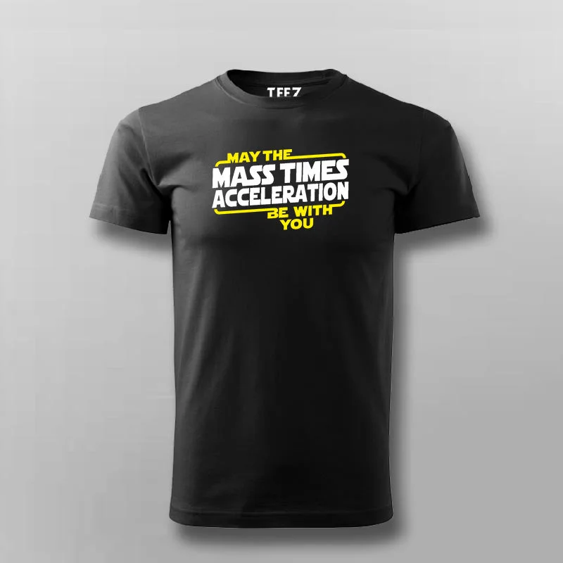 May The Mass Times Acceleration Be With You Funny Science T-Shirt For Men