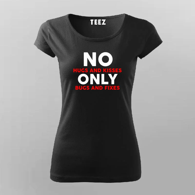 No Hugs And Kisses Only Bugs And Fixes Funny Programmer T-Shirt For Women