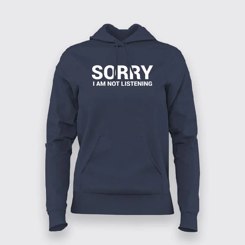 Sorry I Am Not Listening Funny Attitude Hoodies For Women
