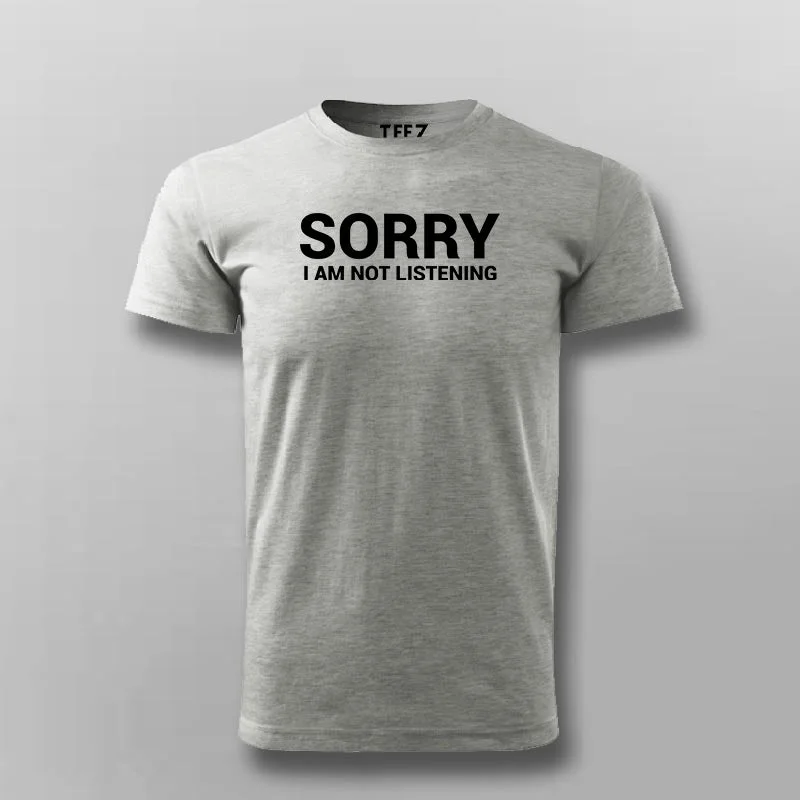 Sorry I Am Not Listening Funny Attitude T-Shirt For Men