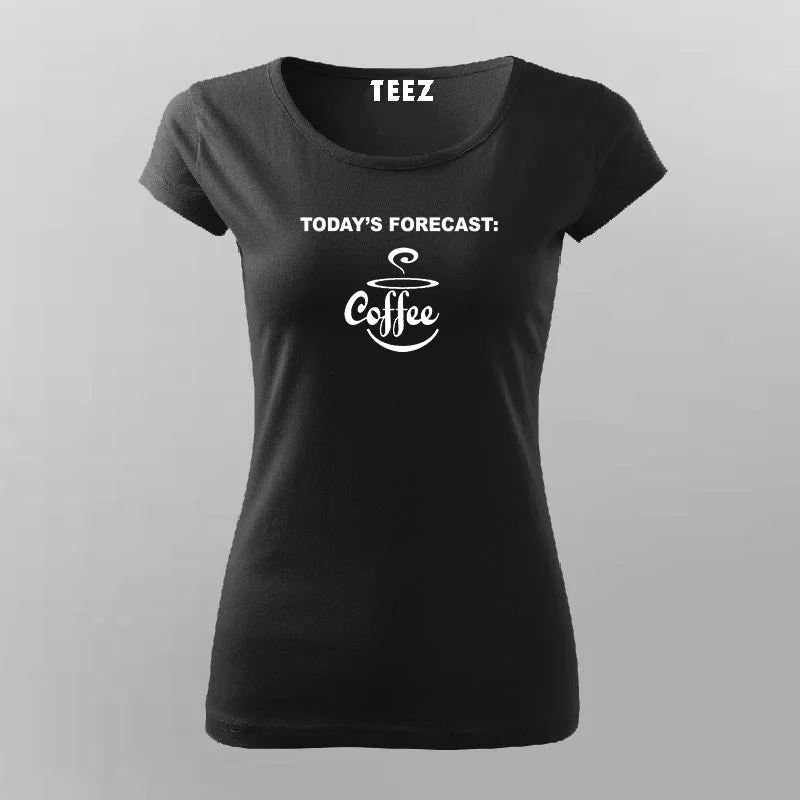 Todays Forecast Funny Coffee T-Shirt For Women