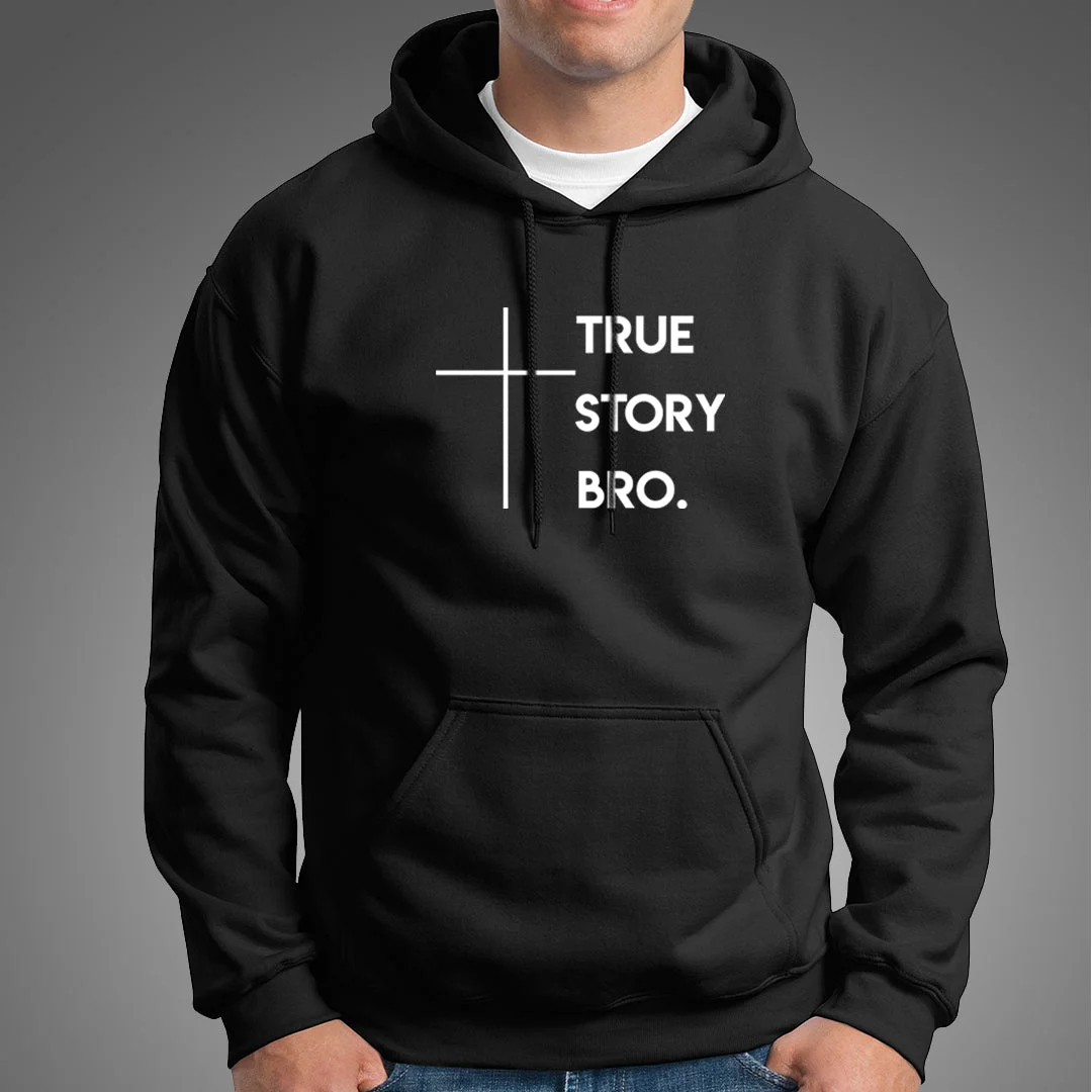 True Story Bro Christian Hoodies For Men