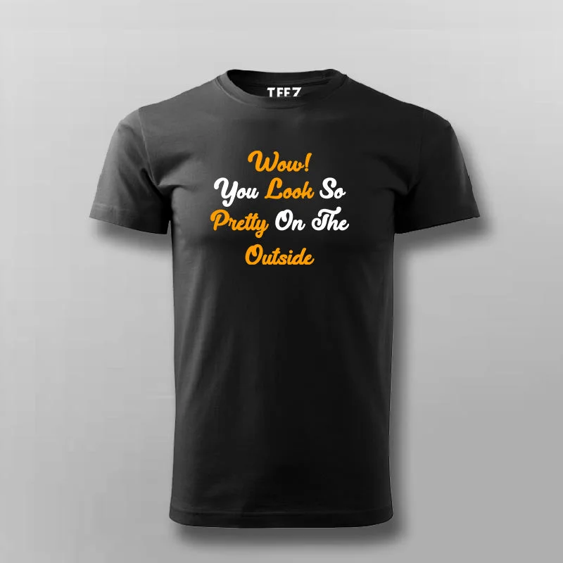 Wow You Look So Pretty On The Outside T-Shirt For Men