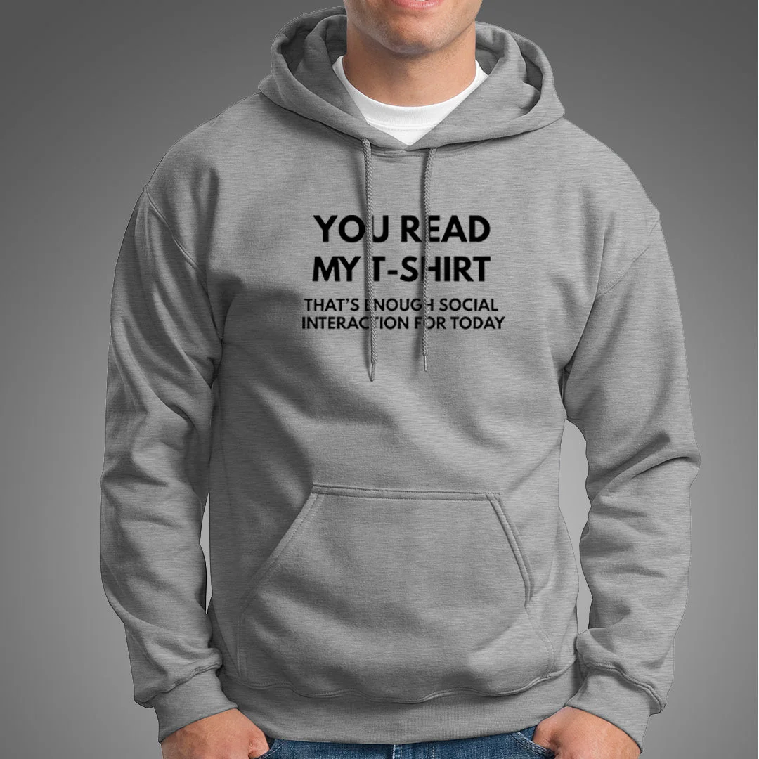 You Read My T-shirt That's Enough Social Interaction for Today Hoodies For Men