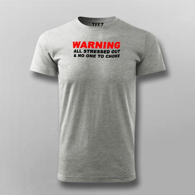 All Stressed Out And No One To Choke Funny T-Shirt For Men