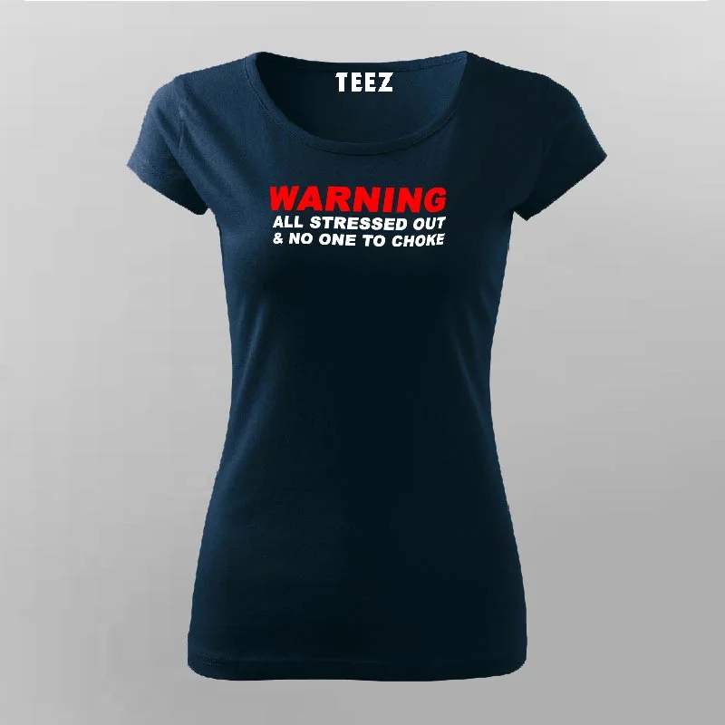 All Stressed Out And No One To Choke Funny T-Shirt For Women