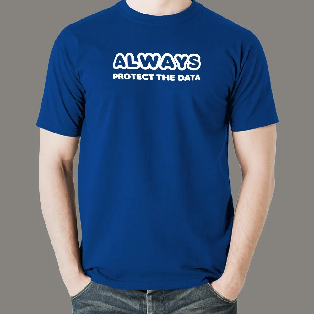 Always Protect The Data T-Shirt for Security Pros
