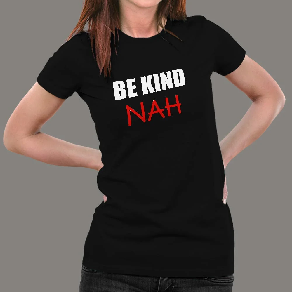 Be Kind Nah Parody Women's Shirt - Sassy & Smart