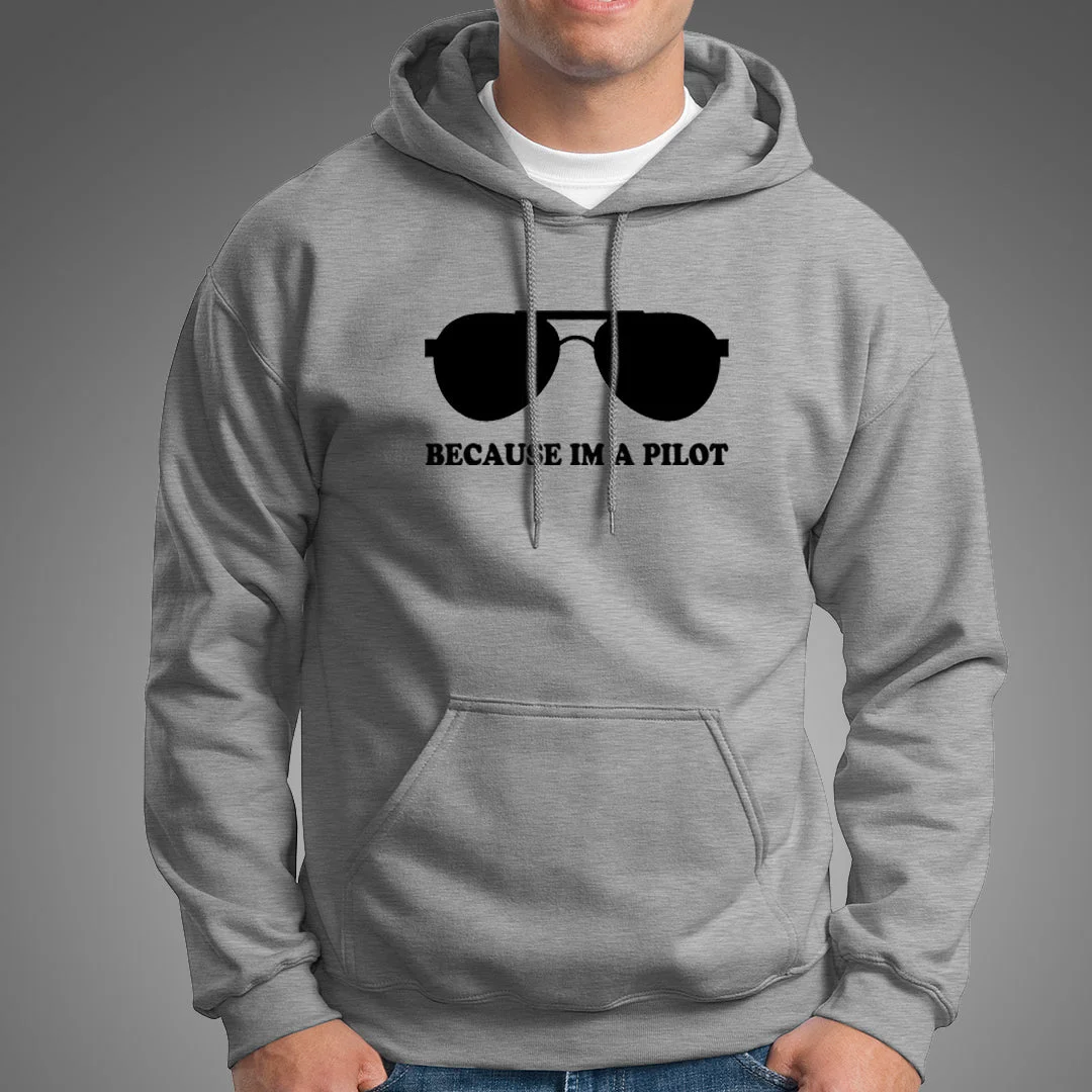 Because I Am A Pilot Funny Aviation Hoodies For Men