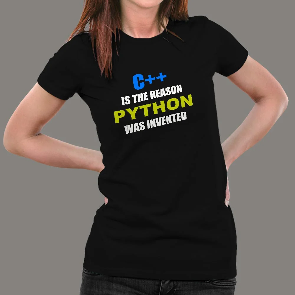 C++ Is The Reason Python Was Invented Funny Programming T-Shirt For Women