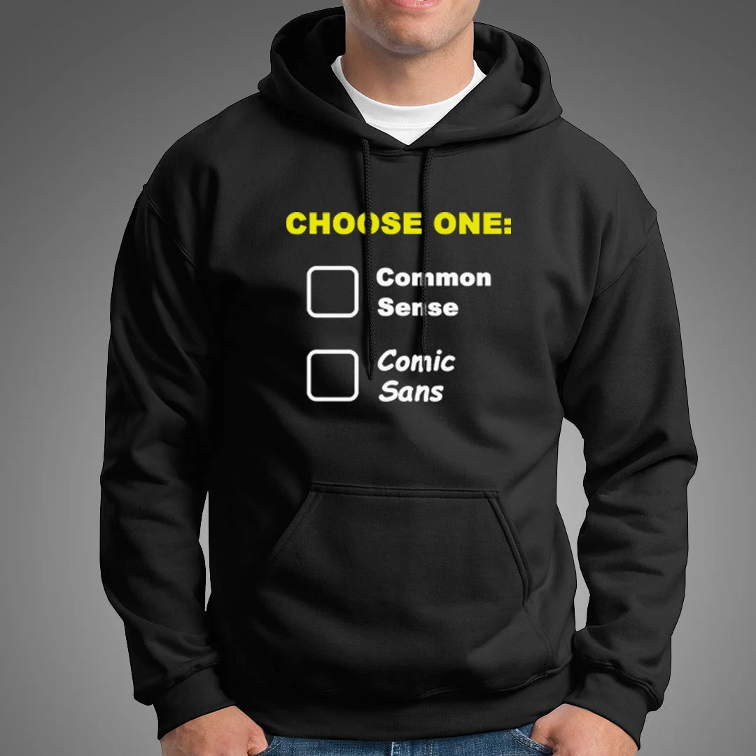 Choose One: Common Sense Comic Sans Funny Hoodies For Men