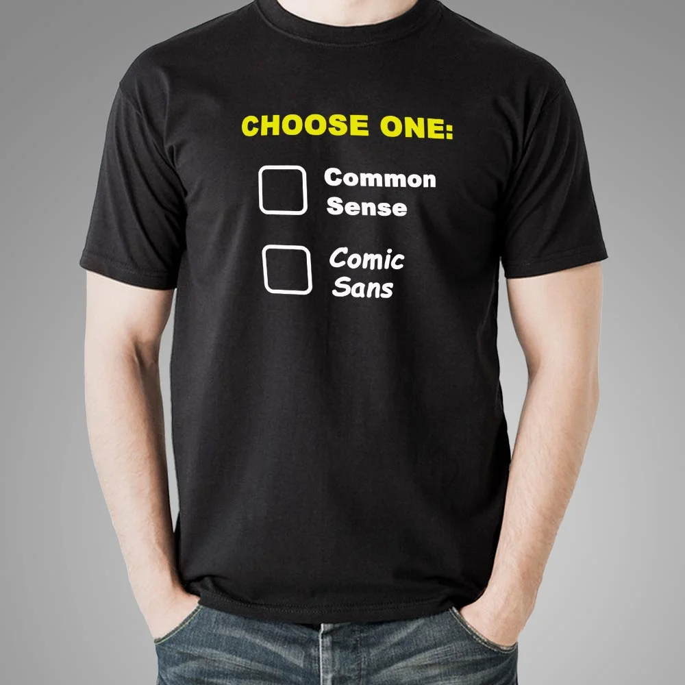 Choose One: Common Sense Comic Sans Funny T-Shirt For Men