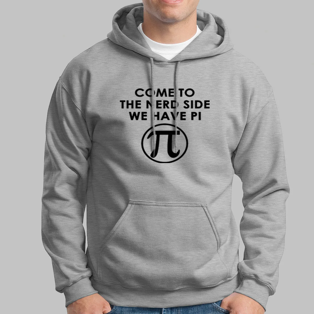 Come To The Nerd Side We Have Pi Hoodies For Men