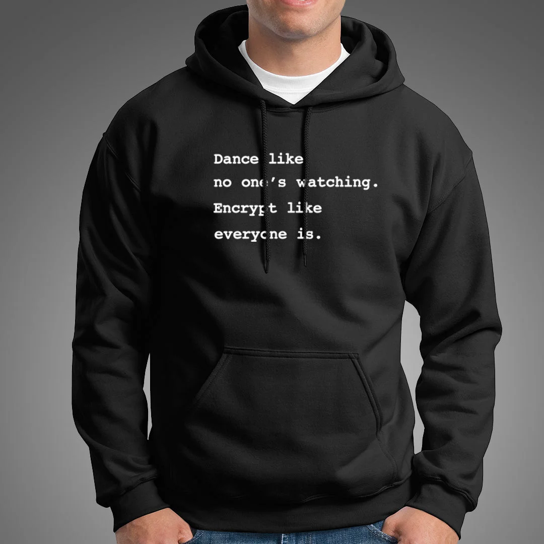 Dance Like No One's Watching Encrypt Like Everyone Is Funny Hoodies For Men