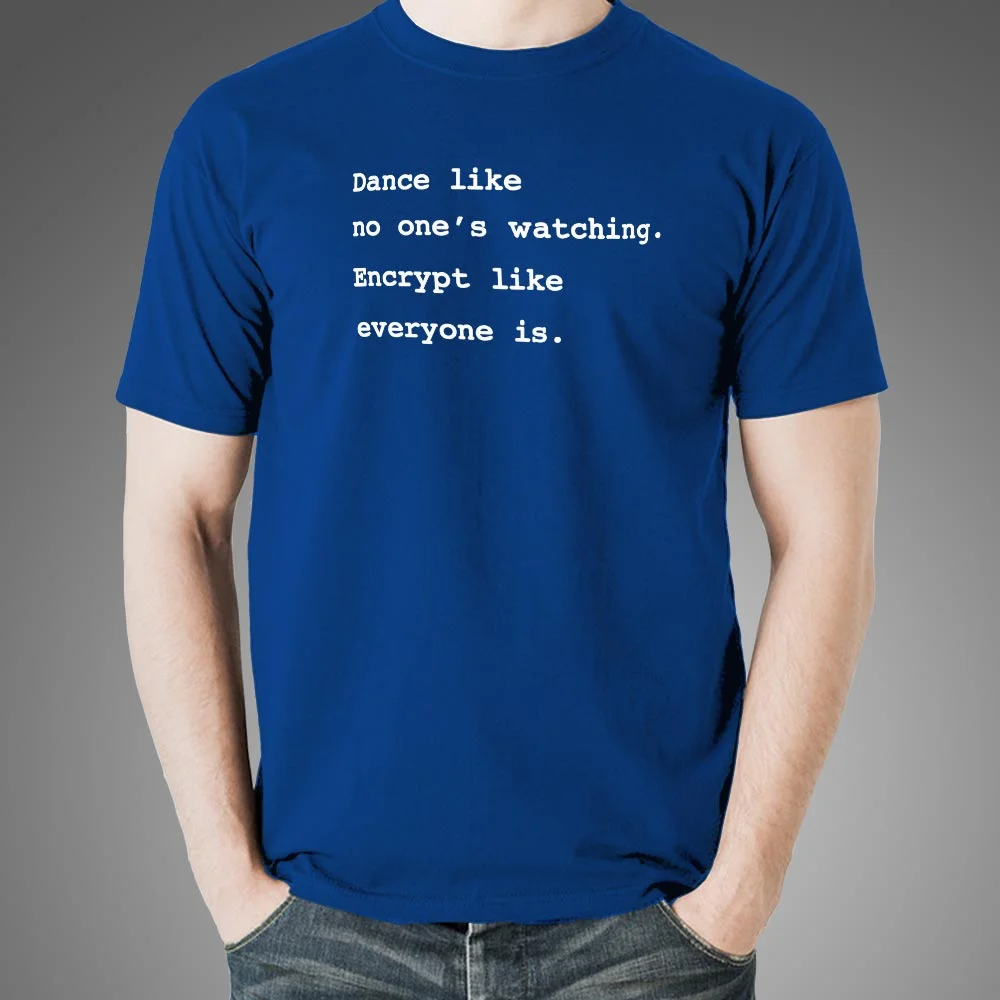 Encrypt Like Everyone’s Watching T-Shirt - Privacy First