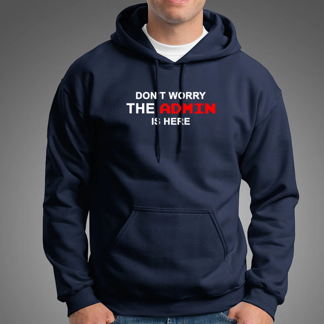 Don't Worry The Admin Is Here Hoodies For Men