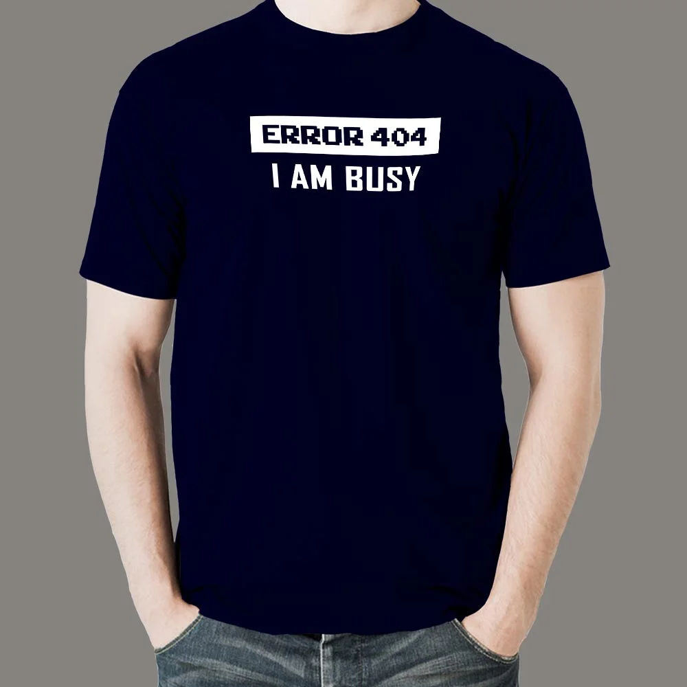 Error 404 I AM Busy T-Shirt - Web Dev's Day Off
