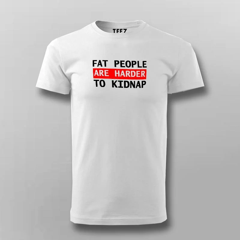 Fat People Are Harder To Kidnap Funny T-Shirt For Men