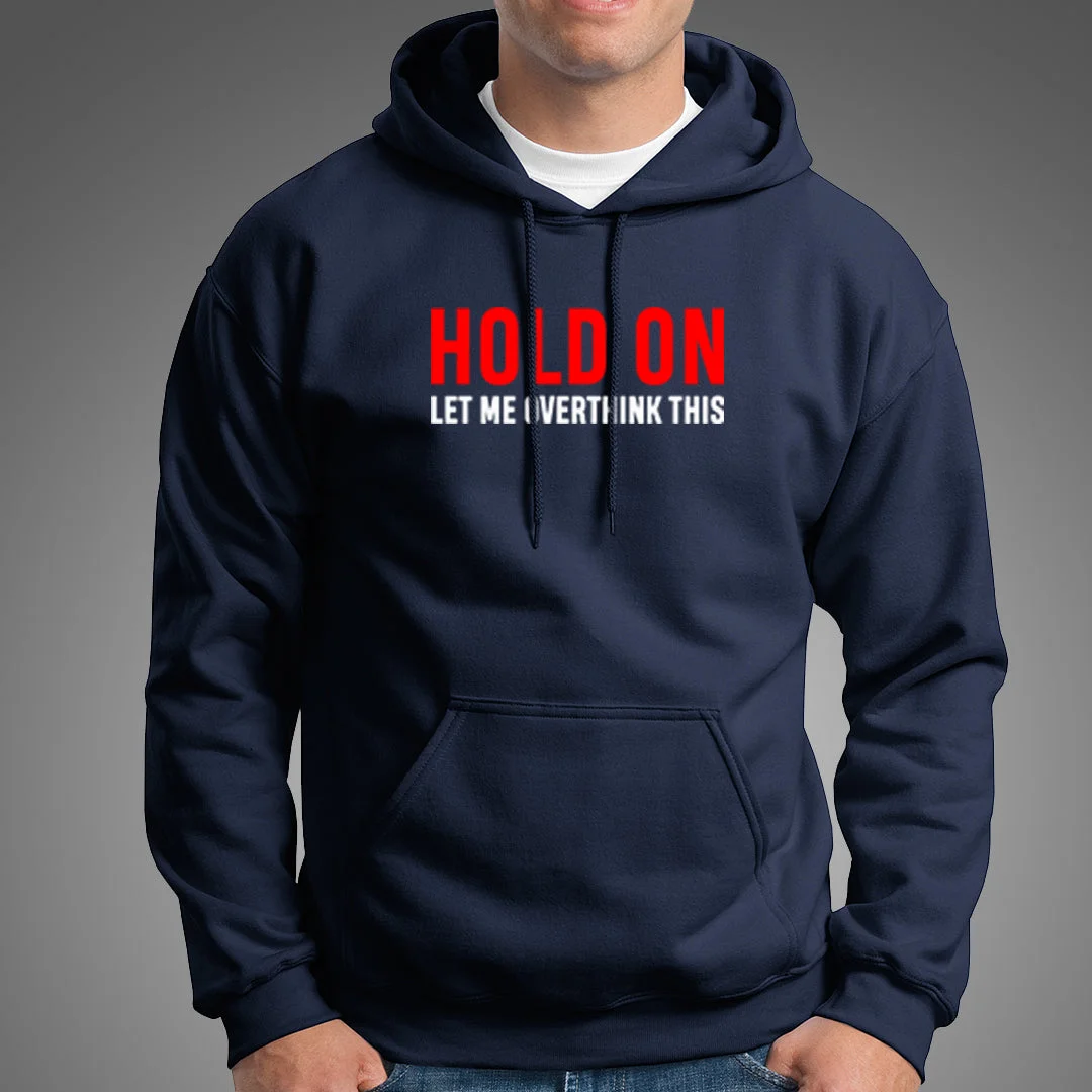 Hold On Let Me Overthink This Hoodies For Men