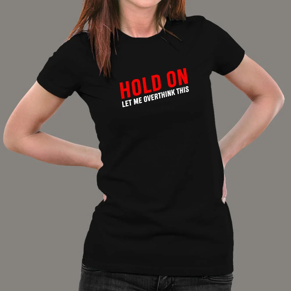 Hold On Let Me Overthink This T-Shirt For Women