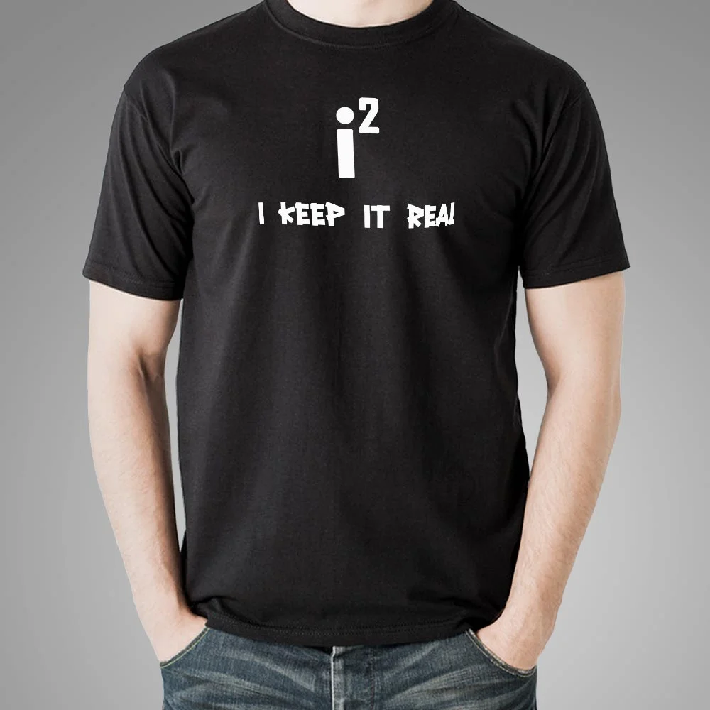 Keep It Real - Maths Imaginary Numbers Joke T-Shirt For Men