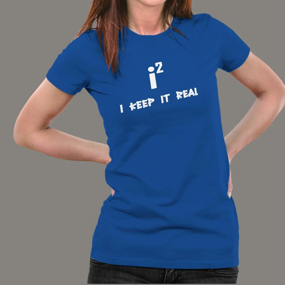 Keep It Real - Maths Imaginary Numbers Joke T-Shirt For Women