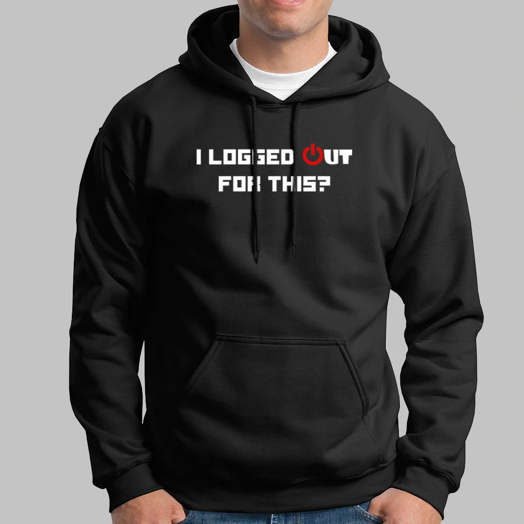 I Logged Out For This? Hoodies For Men