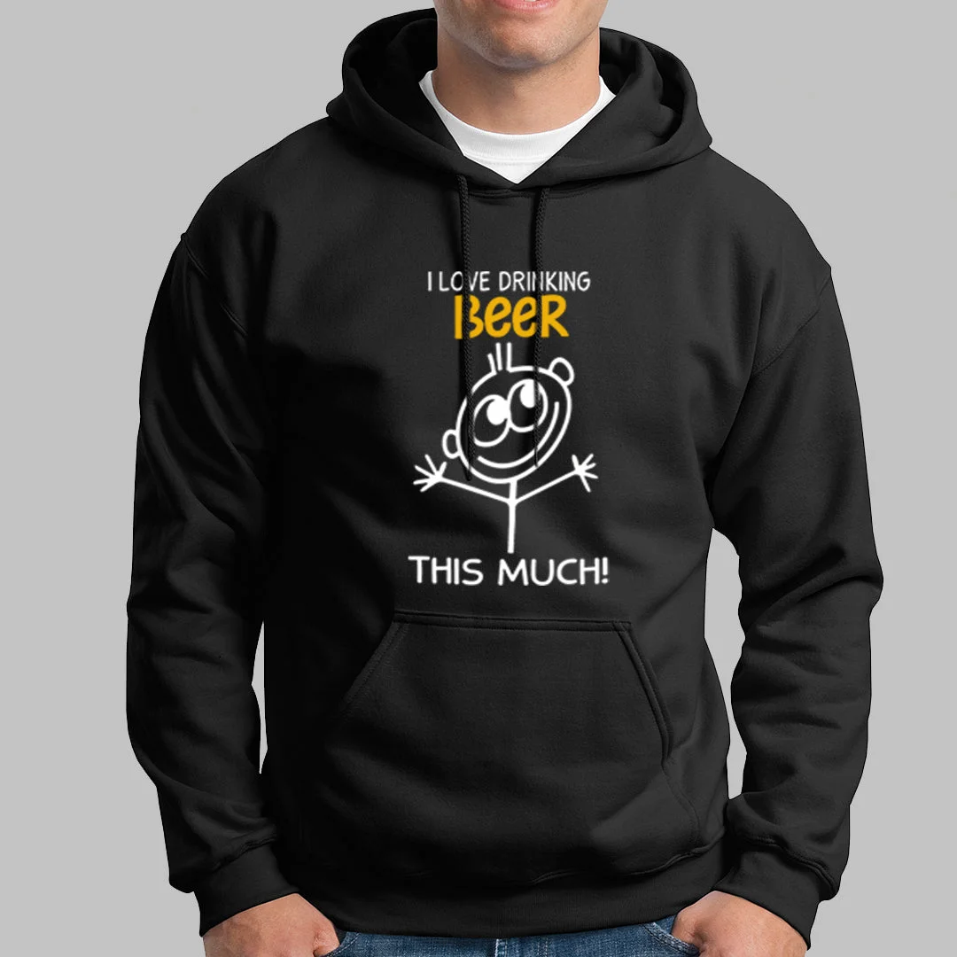 I Love Drinking Beer This Much Hoodies For Men