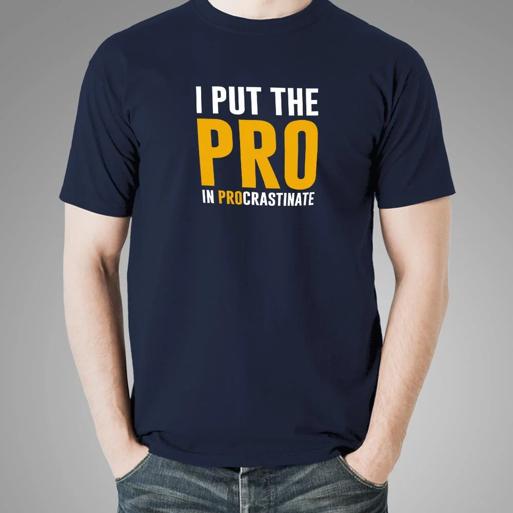 I Put The Pro In Procrastinate Funny Quote T-Shirt For Men