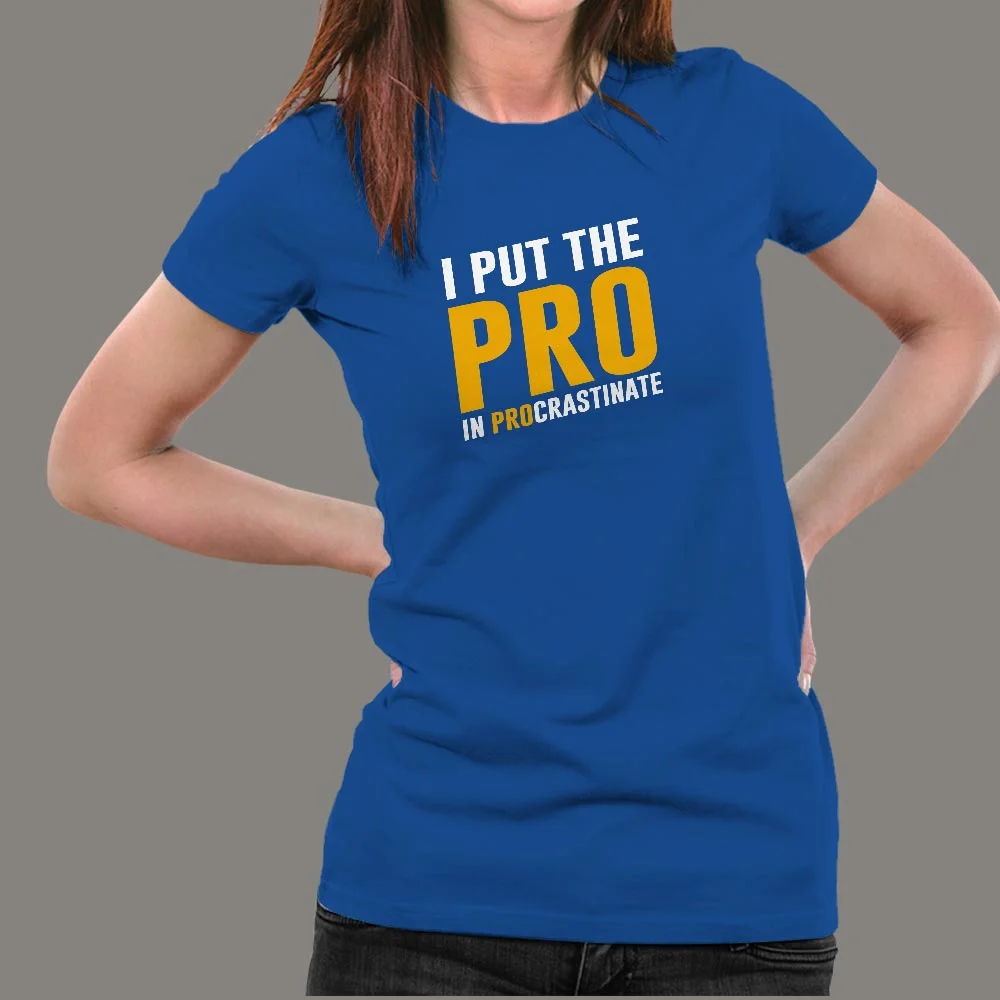 I Put The Pro In Procrastinate Funny Quote T-Shirt For Women