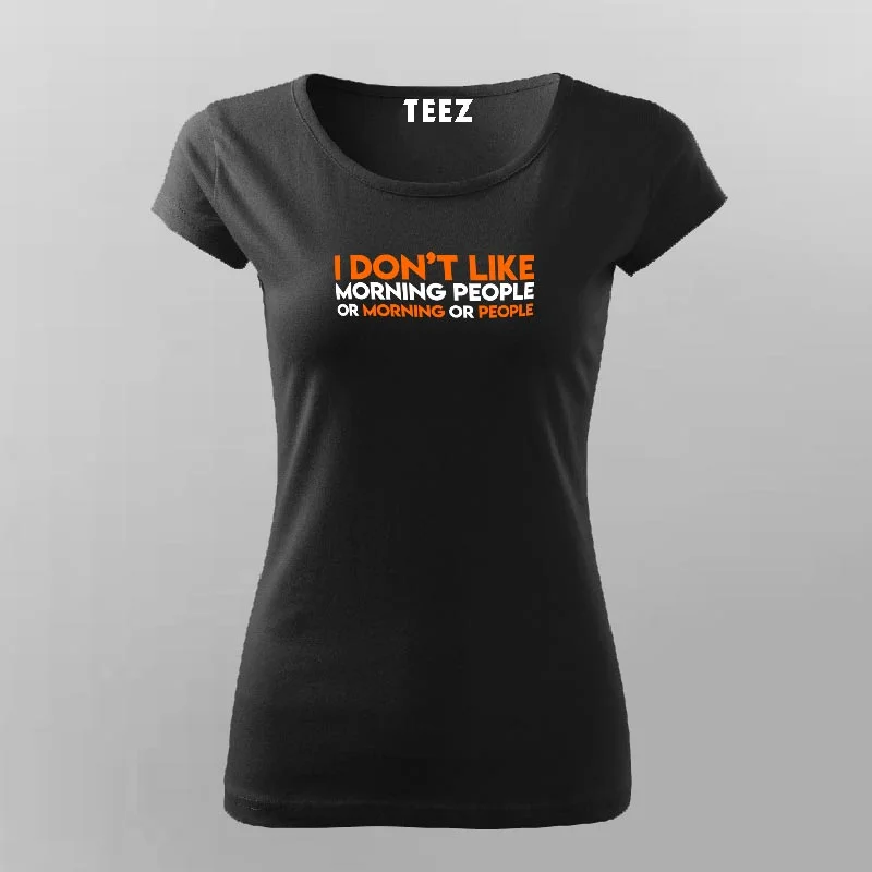 I Don't Like Morning People Funny Sarcastic T-Shirt For Women