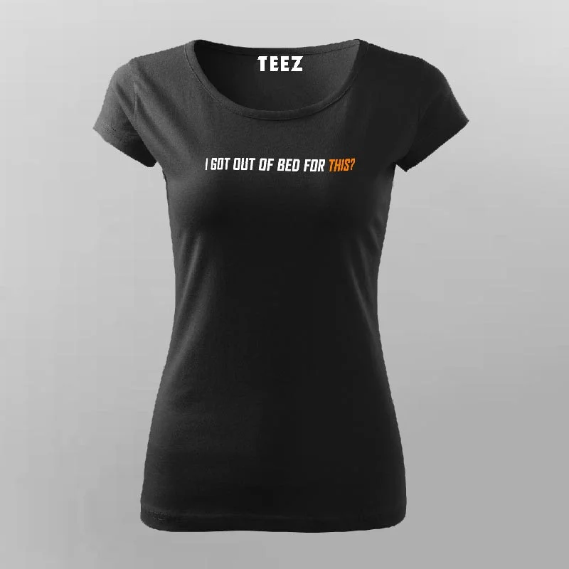 I Got Out Of Bed For This Funny T-Shirt For Women